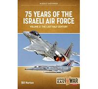75 Years of the Israeli Air Force Volume 2: The Last Half Century, 1974 to the present day (Middle East@War)