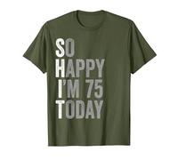 75 Years Old So Happy I'm 75 Gag Humor Funny 75th Birthday T-Shirt, Men, Olive Green, XX-Large