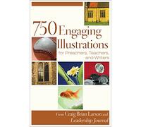 750 Engaging Illustrations for Preachers, Teachers, and Writers