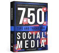 750 Tips and Tricks for Social Media: Marketing for Facebook, Instagram, Pinterest, YouTube & Co.