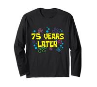 75th Birthday 75 Years Later 75 Years Old Bday Long Sleeve T-Shirt