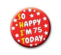75th Birthday Badge - 76mm So Happy I’m 75 Today Pin Badge Button Funny Rude Birthday Gift for Adults
