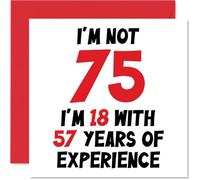 75th Birthday Card for Women Men - Not 75 I'm 18 With 57 Years Experience - Funny Happy Birthday Card for Mum Dad Grandad Grandma, 145mm Humour Joke Greeting Cards