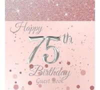 75th Birthday Guest Book: An Elegant Memory Keepsake Birthday Party Gift for Women. With Sign-In, Message/Wishes, Gift Log, Photo Pages. Rose Gold Cover.