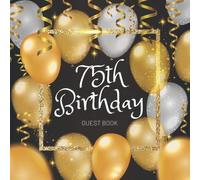 75th Birthday Guest Book: Celebration Birthday Party Keepsake Gift Book for Best Wishes and Messages from Family and Friends to Write in 123 Pages Cream Paper Glossy Cover
