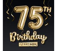 75th Birthday Guest Book: Great for 75th Birthday Party Decorations, Keepsake Memory & Birthday Gifts for men and women - 75 Years - Black Gold ... pages for Wishes and Photos of Guests