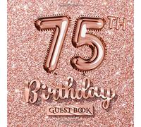 75th Birthday Guest Book: Great for 75th Birthday Party - Rose Gold Birthday Decorations & Gift idea for women - 75 Years Gifts - Rosegold Decor - ... pages for Wishes and Photos of Guests