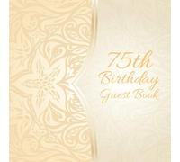 75th Birthday Guest Book: Party celebration keepsake for family and friends to write best wishes, messages or sign in-Guest Book: 75th Birthday ... Message Book (75th Birthday Party Supplies)