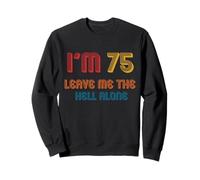 75th Birthday Vintage Funny I'm 75 Leave Me The Hell Alone Sweatshirt