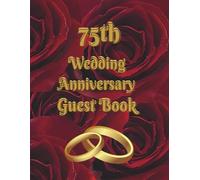 75th Wedding Anniversary Guest Book: Wish Book for best wishes from guests to wedding anniversary celbrants after 75 years together, nice keepsake