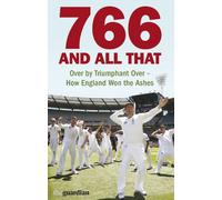 766 and All That: Over by Triumphant Over - How England Won the Ashes