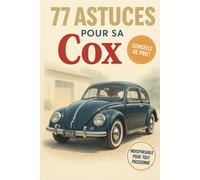 77 ASTUCES POUR SA COX: Ce nouveau livre révèle les secrets les mieux gardés du monde de la Volkswagen Coccinelle.