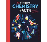 77 Awesome Chemistry Facts Every Kid Should Know! (Know Your Science!)