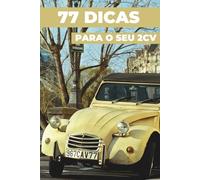 77 DICAS PARA O SEU 2CV: Este livro revela os segredos mais bem guardados do CITROËN 2CV.