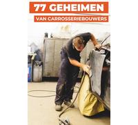 77 GEHEIMEN VAN CARROSSERIEBOUWERS: Professionele tips van carrosserie-experts