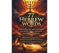 77 Hebrew Words Every Christian Should Know: -And Why They Change Everything