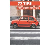 77 PRO TIPS FOR YOUR FIAT 126: “The best-kept secrets”