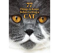 77 Things to Know Before Getting a Cat: The Essential Guide to Preparing Your Family and Home for a Feline Companion