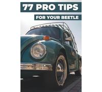 77 TIPS FOR YOUR VW BEETLE: This new book reveals the best-kept secrets of the Volkswagen Beetle.