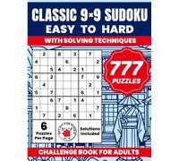 777 CLASSIC 9X9 SUDOKU EASY TO HARD WITH SOLVING TECHNIQUES: Last Digit - Hidden Single - X-Wing - Swordfish - Skyscraper - Crane - Y-Wing - Jellyfish ... - Forcing Chain/Net CHALLENGE BOOK FOR ADULTS