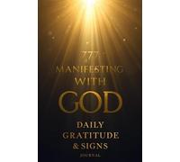 777 Manifesting With God : Daily Gratitude & Signs Journal (777 Series)