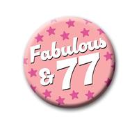 77th Birthday Badge - 76mm Fabulous & 77 Pin Badge Button Birthday Gift for Her 0281