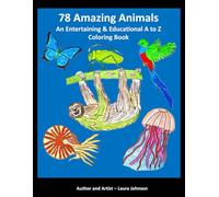 78 Amazing Animals: An Entertaining & Educational A to Z Coloring Book (Educational Coloring Books)