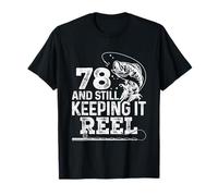 78 And Still Keeping It Reel Fishing 78th Birthday Fisherman T-Shirt