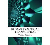 78 Days Practical Transurfing: based on the work of Vadim Zeland