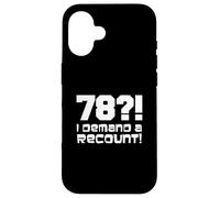 78?! I Demand A Recount Funny 78th Birthday Case for iPhone 16