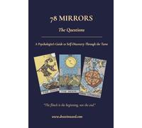 78 Mirrors - The Questions: A Psychologist's Guide to Self-Discovery Through the Tarot: 1