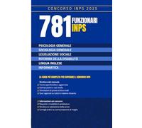 781 Funzionari INPS - La Guida più Completa per Superare il Concorso 2025: Psicologia, Sociologia, Legislazione Sociale, Informatica e Inglese - Teoria e Prove Pratiche (Fonti del Diritto)