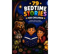 79 Bedtime Stories for Children: Short Moral Stories Filled with Values, Wisdom, Kindness, and Life Lessons