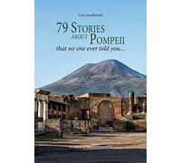 79 Stories about Pompeii. That No One Ever Told You ...: 6 (Pompeii - Thematic Guides)