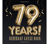 79 Years ~ Birthday Guest Book: Great for 79th Birthday Decorations & Birthday Gifts for him or her - 79 Years Party - Gold Balloons Edition - ... for Messages to treasure and Photos of Guests