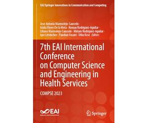 7th EAI International Conference on Computer Science and Engineering in Health Services: COMPSE 2023 (EAI/Springer Innovations in Communication and Computing)