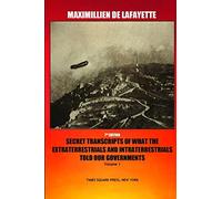 7th Edition. Secret Transcripts of what the Extraterrestrials and Intraterrestrials Told our Governments. Volume 1