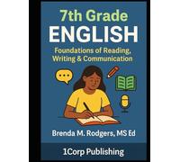 7th Grade English: Foundations of Reading, Writing & Communication (Grades K-12 English Curriculum - Elementary to High School English Language Arts Textbooks for School and Homeschool)