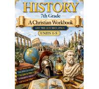 7th Grade History - Semester 1: A Christian Homeschool Workbook (Units 1 - 5)