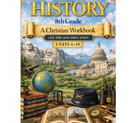7th Grade History - Semester 2: A Christian Homeschool Workbook (Units 6 - 10)