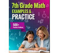 7th Grade Math Examples & Practice: Master Every 7th-Grade Math Skill with 24 Step-by-Step Chapters & 500+ Practice Problems (Examples & Practice for Homeschooling, Tutoring, and Accelerated Learning)