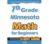 7th Grade Minnesota Math for Beginners: Standardized Testing and Home Schooling Study Guide