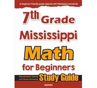 7th Grade Mississippi Math for Beginners: Standardized Testing and Home Schooling Study Guide