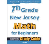 7th Grade New Jersey Math for Beginners: Standardized Testing and Home Schooling Study Guide