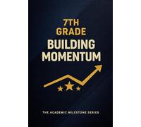 7th Grade Notebook: Building Momentum - A Student Progress Journal for Middle School | The Academic Milestone Series