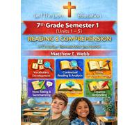 7th Grade Reading and Comprehension - Semester 1 Units (1 - 6): A Christian Homeschool Workbook (Grades 3 - 12th Reading and Comprehension Semesters 1-2)