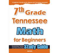 7th Grade Tennessee Math for Beginners: Standardized Testing and Home Schooling Study Guide