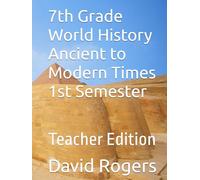7th Grade World History Ancient to Modern Times 1st Semester: Teacher Edition