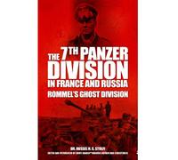 7th Panzer Division in France and Russia: Rommel’s Ghost Division