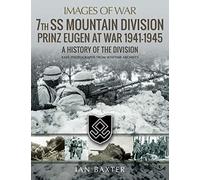 7th SS Mountain Division Prinz Eugen At War 1941-1945: A History of the Division (Images of War)